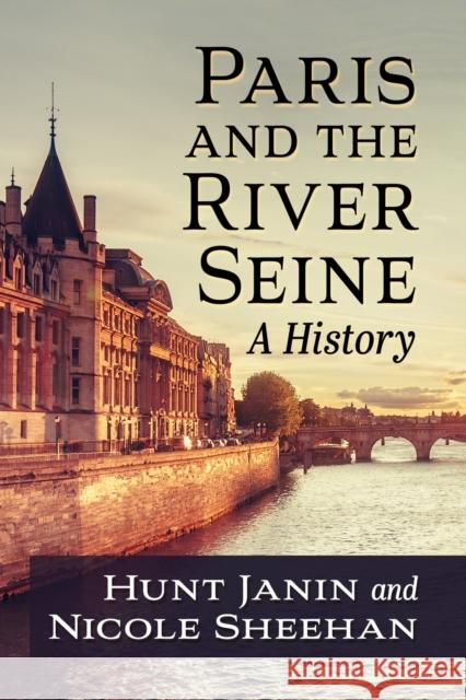 Paris and the River Seine: A History Hunt Janin Nicole Sheehan 9781476690377 McFarland & Company - książka