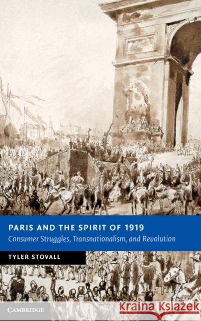 Paris and the Spirit of 1919: Consumer Struggles, Transnationalism and Revolution Stovall, Tyler 9781107018013  - książka