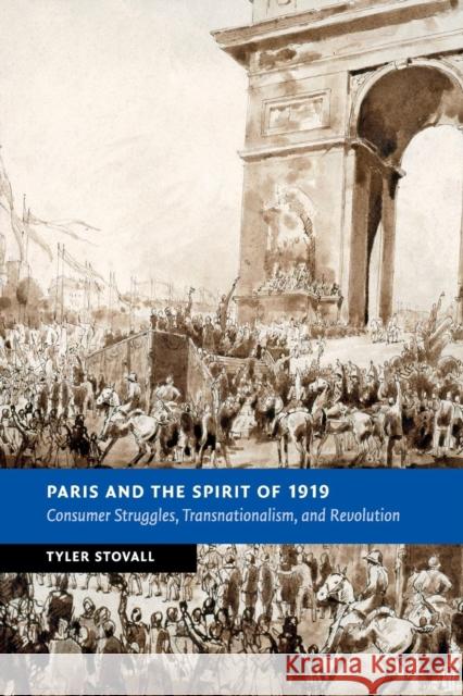 Paris and the Spirit of 1919: Consumer Struggles, Transnationalism and Revolution Stovall, Tyler 9781107521230 Cambridge University Press - książka