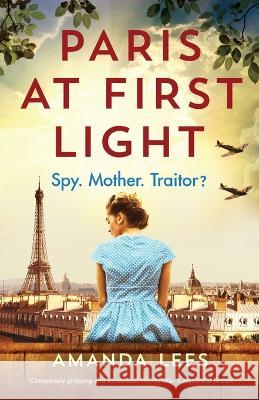 Paris at First Light: Completely gripping and emotional World War II historical fiction Amanda Lees 9781803146850 Bookouture - książka