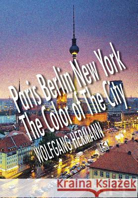 Paris Berlin New York - The Color of the City Wolfgang Hermann Mark Miscovich 9781944608378 Kbr - książka
