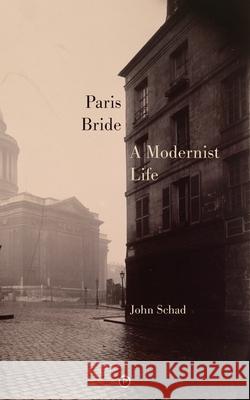 Paris Bride: A Modernist Life John Schad 9781950192632 Punctum Books - książka