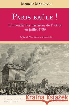 Paris brûle !: L'incendie des barrières de l'octroi en juillet 1789 Markovic Momcilo 9782343176833 Editions L'Harmattan - książka