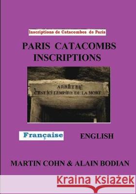 Paris Catacombs Inscriptions: The Domain of Death Martin J. Cohn Alain M. Bodian G. R. Stempien 9780930472290 G. Stempien Publishing Company - książka