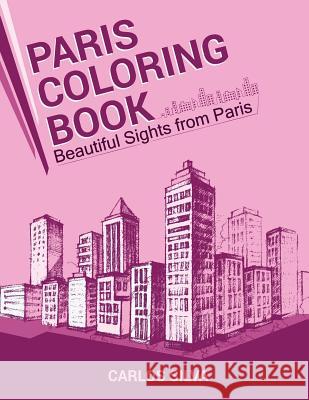 Paris Coloring Book: Beautiful Sights from Paris Carlos Silva 9781533026798 Createspace Independent Publishing Platform - książka