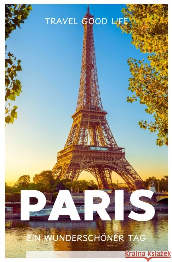 PARIS - Ein wunderschöner Tag GOOD LIFE, TRAVEL 9783819060311 epubli - książka