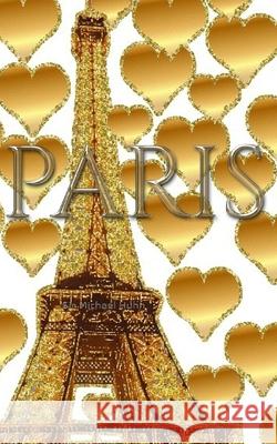 Paris gold glitter Hearts eiffel Tower creative blank journal: Paris gold eiffel Tower creative blank journal Huhn, Michael 9781714289578 Blurb - książka