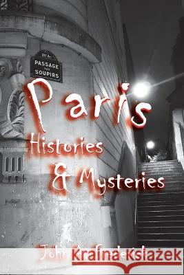 Paris Histories and Mysteries: How the City of Lights Changed the World John A. Frederick 9781636182414 Aviva - książka