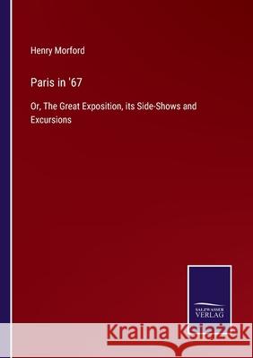 Paris in '67: Or, The Great Exposition, its Side-Shows and Excursions Henry Morford 9783752522600 Salzwasser-Verlag Gmbh - książka