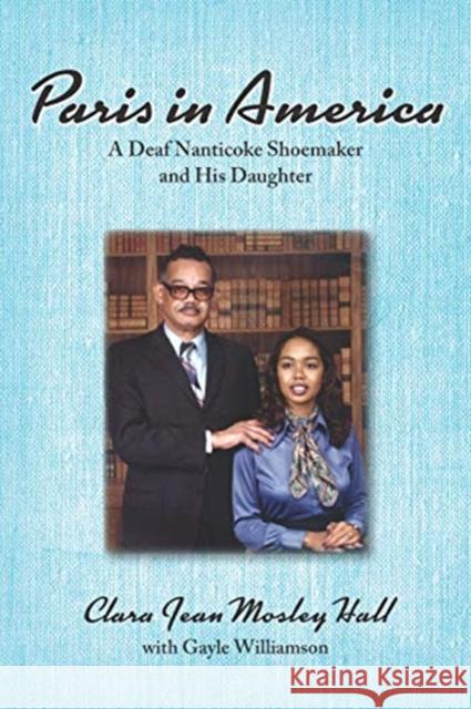 Paris in America: A Deaf Nanticoke Shoemaker and His Daughter Clara Jean Mosley Hall Gayle Williamson 9781944838355 Gallaudet University Press - książka