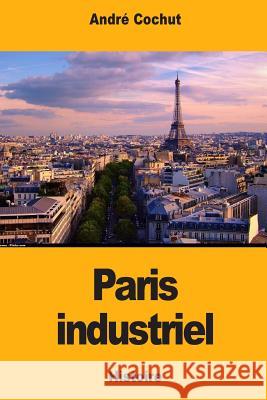 Paris industriel Cochut, Andre 9781726238007 Createspace Independent Publishing Platform - książka