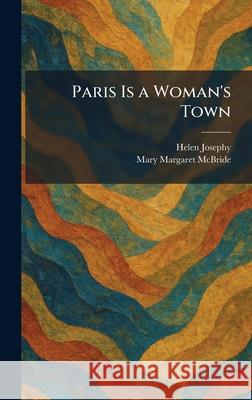 Paris Is a Woman's Town Helen Josephy Mary Margaret McBride 9781025890968 Tradd Street Press - książka