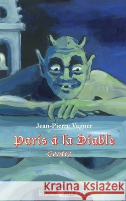 Paris ? la Diable: Contes Vagner Jean-Pierre                       9782343076256 Editions L'Harmattan - książka