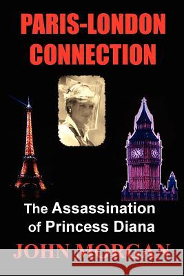 Paris-London Connection: The Assassination of Princess Diana Morgan, John 9780980740752 John Morgan - książka