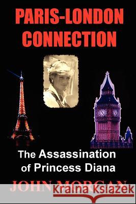 Paris-London Connection: The Assassination of Princess Diana John Morgan 9781479252107 Createspace Independent Publishing Platform - książka