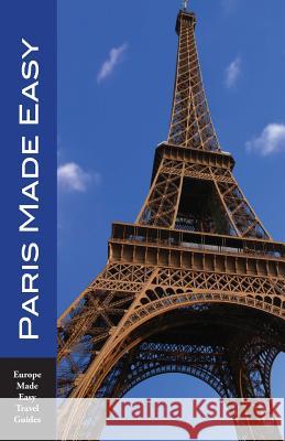 Paris Made Easy: The Best Walks, Sights, Restaurants, Hotels and More Andy Herbach 9781545252499 Createspace Independent Publishing Platform - książka