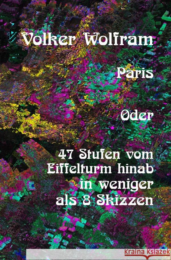 Paris Oder 47 Stufen vom Eiffelturm hinab in weniger als 8 Skizzen. Wolfram, Volker 9783819037146 epubli - książka