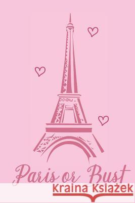 Paris or Bust Diary: For French Teachers, French Students, and Francophiles Travel Wishes 9781096570561 Independently Published - książka
