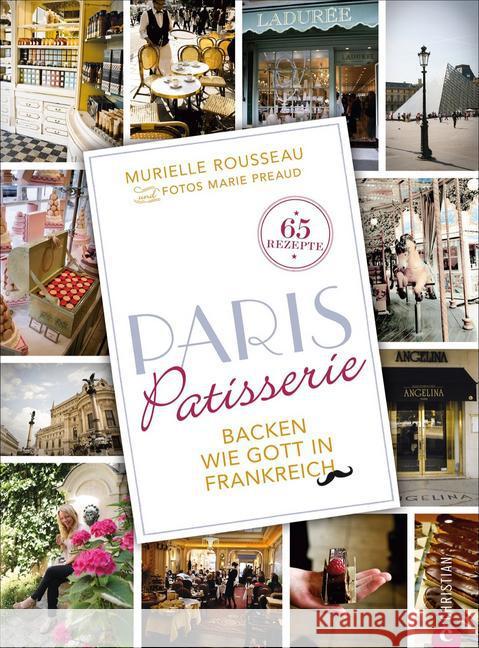 Paris Patisserie : Backen wie Gott in Frankreich Rousseau, Murielle 9783862449644 Christian - książka