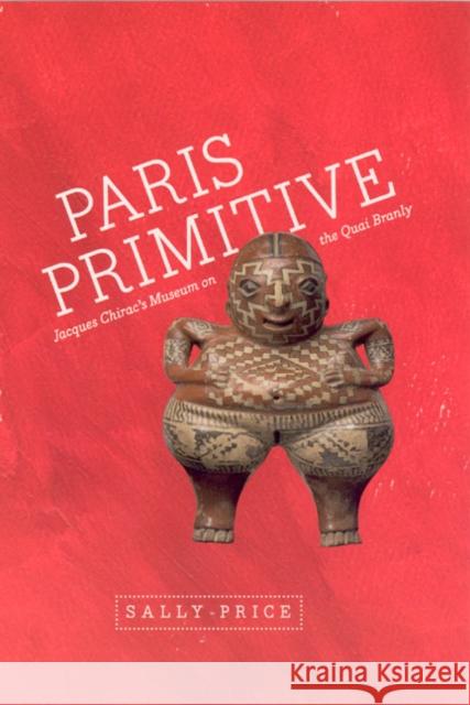 Paris Primitive: Jacques Chirac's Museum on the Quai Branly Price, Sally 9780226680705 University of Chicago Press - książka
