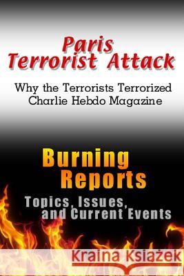 Paris Terrorist Attack: Why the Terrorists Terrorized Charlie Hebdo Magazine Burning Reports 9781507885635 Createspace - książka