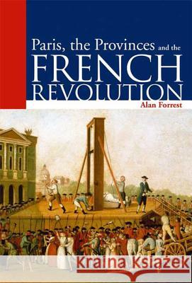 Paris, the Provinces and the French Revolution Forrest, Alan 9780340564349 Hodder Arnold - książka