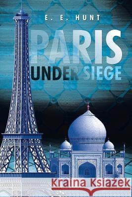 Paris Under Siege E E Hunt 9781514449646 Xlibris - książka