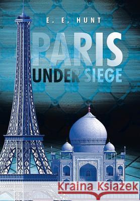 Paris Under Siege E E Hunt 9781514449653 Xlibris - książka