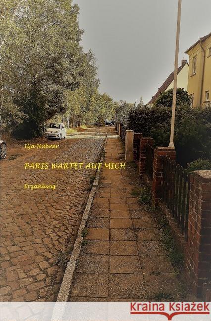 Paris wartet auf mich : Erzählung Hübner, Ilja 9783746766881 epubli - książka