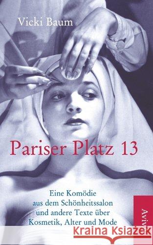 Pariser Platz 13 : Eine Komödie aus dem Schönheitssalon und andere Texte über Kosmetik, Alter und Mode Baum, Vicki 9783932338502 AVIVA - książka