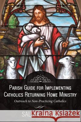 Parish Guide for Implementing Catholics Returning Home Ministry: Outreach to Non-Practicing Catholics Sally L. Mews 9781942190455 Leonine Publishers - książka