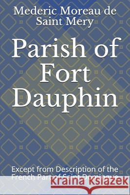 Parish of Fort Dauphin: Except from Description of the French Part of Saint Domingue Jonathon B. Schwartz Mederic Louis Elle Morea 9781731436115 Independently Published - książka