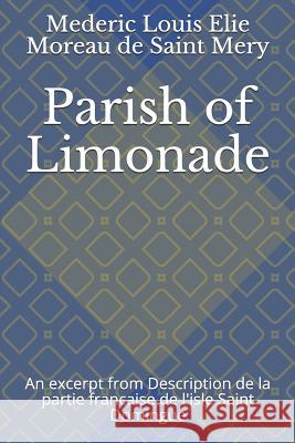 Parish of Limonade: An Excerpt from Description de la Partie Francaise de l'Isle Saint Domingue Jonathon B. Schwartz Mederic Louis Elie Morea 9781796665512 Independently Published - książka