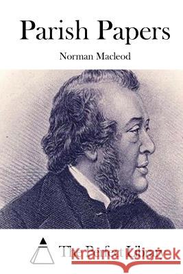 Parish Papers Norman MacLeod The Perfect Library 9781512074116 Createspace - książka