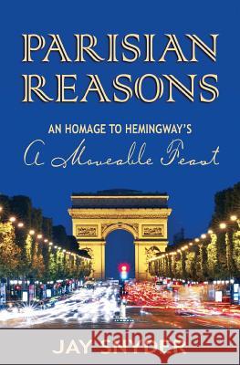 Parisian Reasons: An Homage to Hemingway's A Moveable Feast Snyder, Jay 9780989215312 Golden Retriever Media - książka