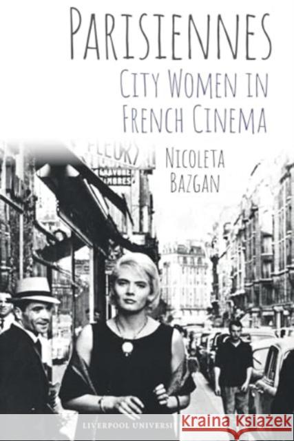 Parisiennes: City Women in French Cinema Nicoleta Bazgan 9781802074529 Liverpool University Press - książka