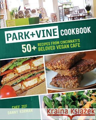 Park + Vine Cookbook: 50+ Recipes from Cincinnati's Beloved Vegan Cafe Danny Korman Mandy DiSalvo Michelle Thompson 9781730701610 Independently Published - książka