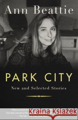 Park City: New and Selected Stories Ann Beattie 9780679781332 Vintage Books USA - książka