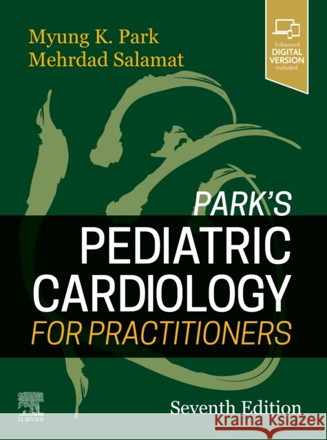 Park's Pediatric Cardiology for Practitioners Mehrdad, MD, FAAP, FACC (Clinical Associate Professor of Pediatrics, Texas A&M University College of Medicine, Bryan, Te 9780323681070 Elsevier - książka