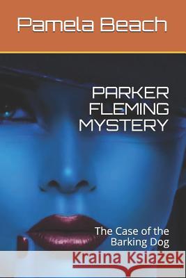 Parker Fleming Mystery: The Case of the Barking Dog Pamela Beach 9781077726482 Independently Published - książka