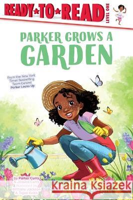 Parker Grows a Garden: Ready-To-Read Level 1 Parker Curry Jessica Curry Brittany Jackson 9781665931038 Simon Spotlight - książka