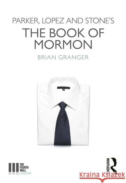 Parker, Lopez and Stone's the Book of Mormon Brian Granger 9780367023225 Taylor & Francis Ltd - książka