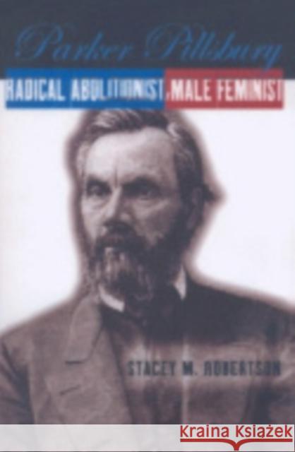 Parker Pillsbury: Radical Abolitionist, Male Feminist Robertson, Stacey M. 9780801473951 Cornell University Press - książka