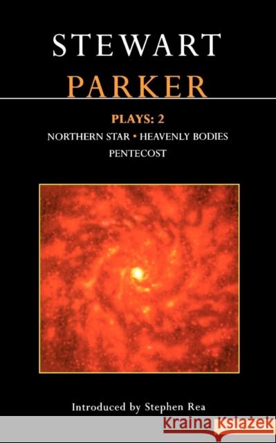 Parker Plays: 2: Northern Star; Heavenly Bodies; Pentecost Parker, Stewart 9780413743503 Methuen Publishing - książka