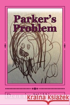 Parker's Problem Dennis Williams 9781975812768 Createspace Independent Publishing Platform - książka