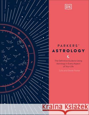 Parkers' Astrology: The Definitive Guide to Using Astrology in Every Aspect of Your Life Derek Parker Julia Parker 9780744020397 DK Publishing (Dorling Kindersley) - książka