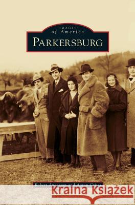 Parkersburg Sir Robert Anderson (Institute for Social Studies in Medical Care London), Aaron Crites 9781531662868 Arcadia Publishing Library Editions - książka