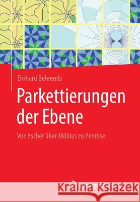 Parkettierungen Der Ebene: Von Escher Über Möbius Zu Penrose Behrends, Ehrhard 9783658232696 Springer Spektrum - książka