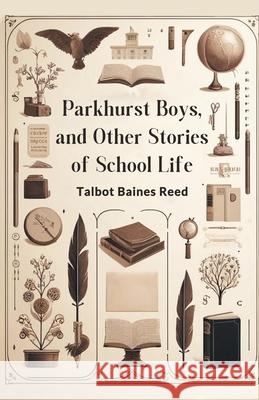 Parkhurst Boys, and Other Stories of School Life Talbot Baines Reed 9789363056008 Double 9 Books - książka