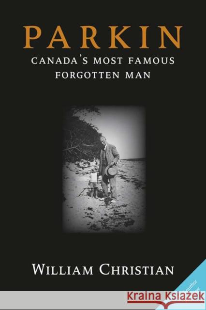 Parkin: Canada's Most Famous Forgotten Man William Christian 9780978160036 Blue Butterfly Books - książka